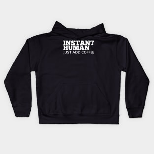 Instant Human Just Add Coffee. Funny Coffee Lover Gift Kids Hoodie